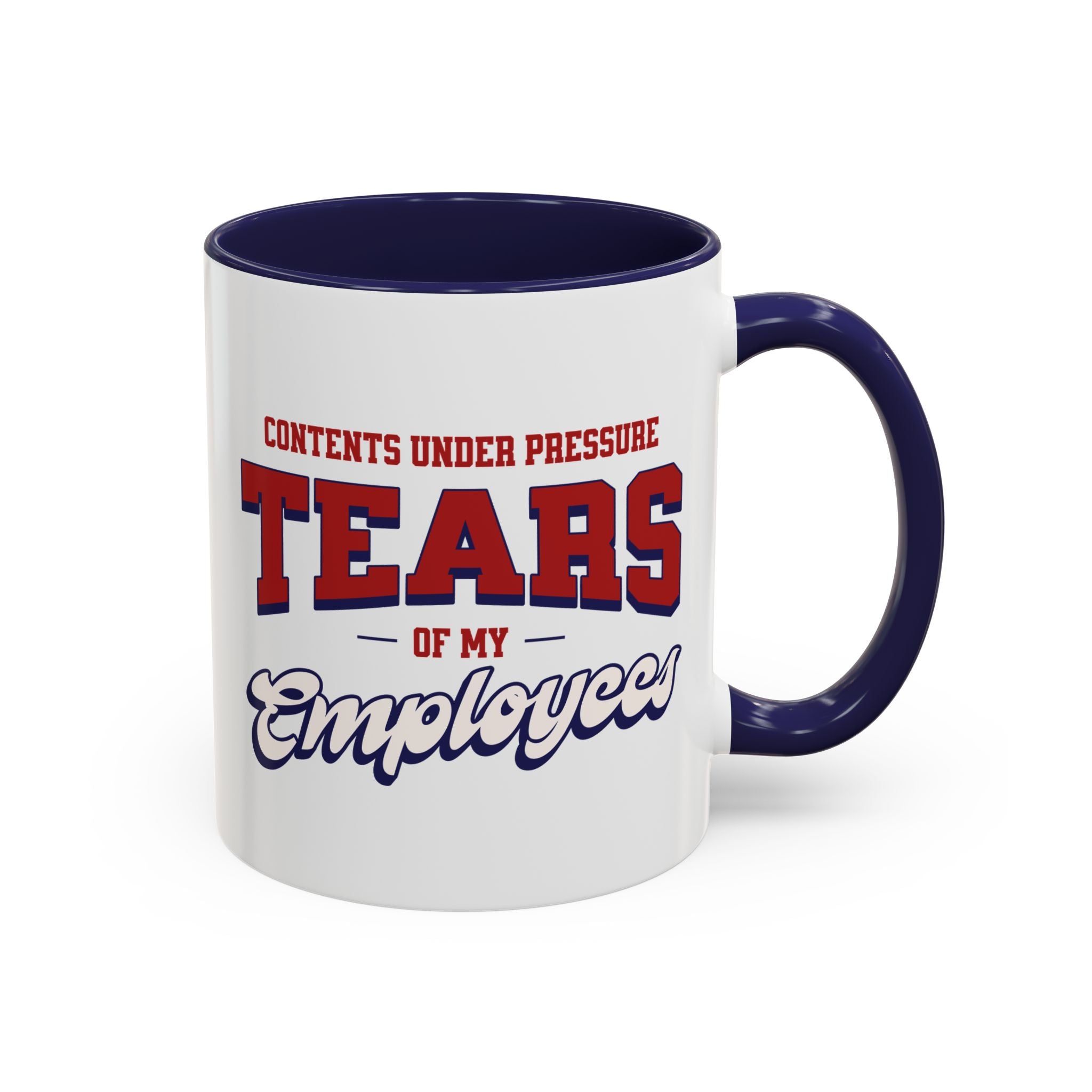 Contents Under Pressure, Tears of My Employees | Mug - Available in a variety of accent colors, and in 15oz and 11oz sizes. Dishwasher and microwave safe.