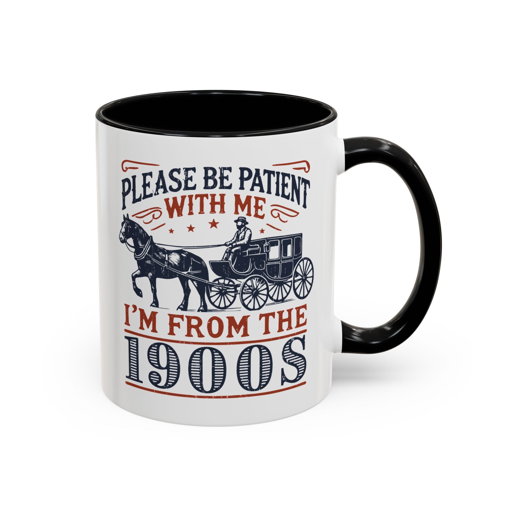 Please Be Patient With Me, I'm From the 1900s, Funny Office Mug - Available in a variety of vibrant accent colors, and in 15oz and 11oz sizes. Dishwasher and microwave safe.