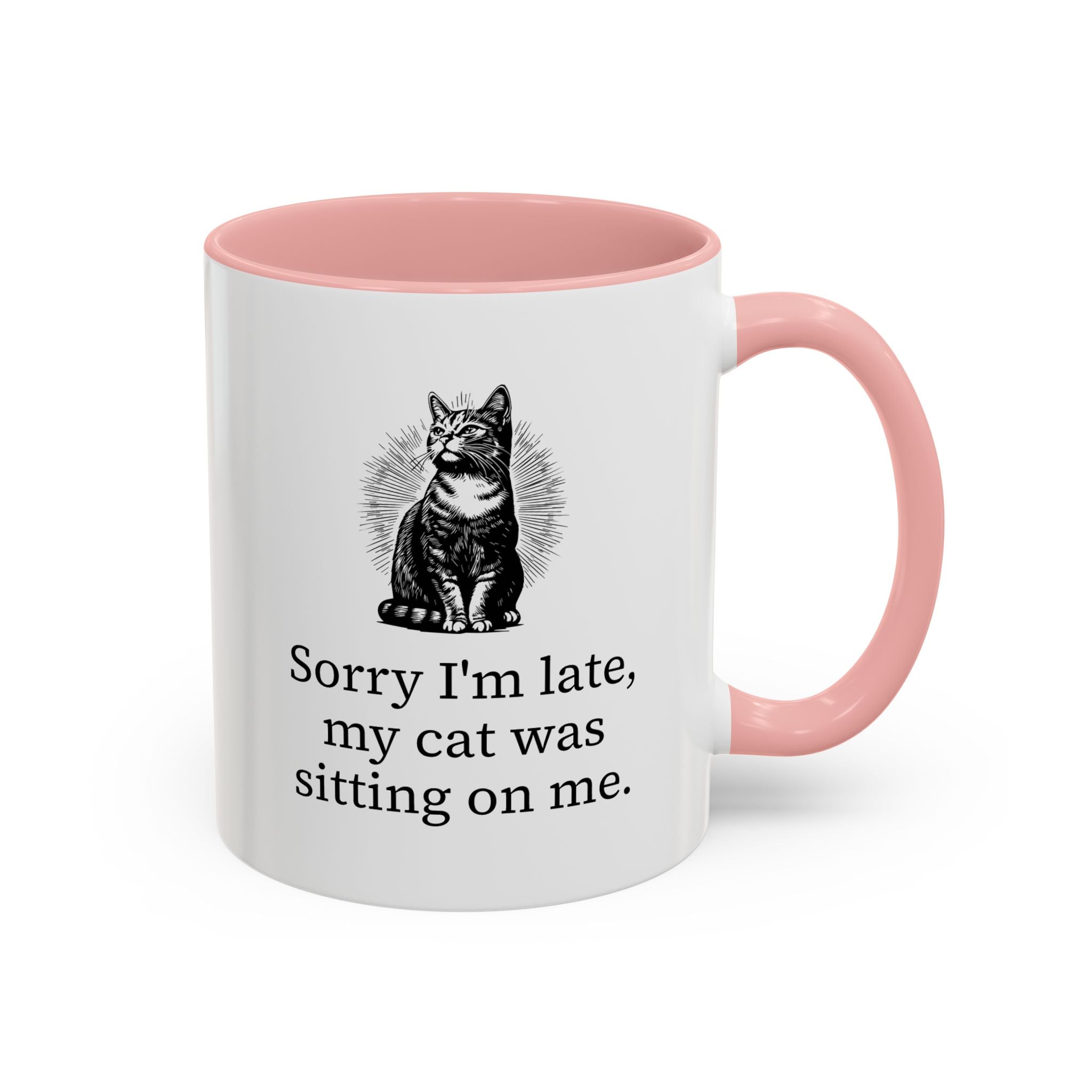 Sorry I'm Late, My Cat Was Sitting on Me Mug - Available in a variety of vibrant accent colors, and in 15oz and 11oz sizes. Dishwasher and microwave safe.