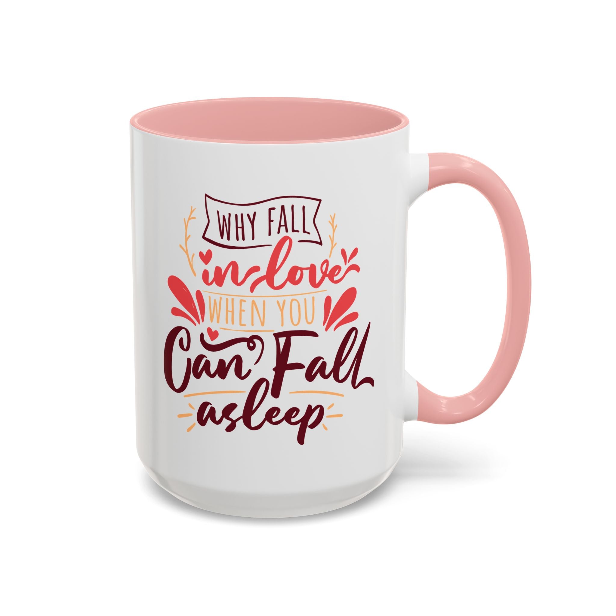 Why Fall in Love When You Can Fall Asleep, Funny Anti-Valentine's Day Mug - Available in a variety of vibrant accent colors, and in 15oz and 11oz sizes. Dishwasher and microwave safe.