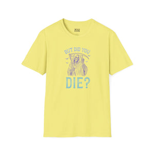 But Did You Die? Tee-Adult Tees-Wild Pour