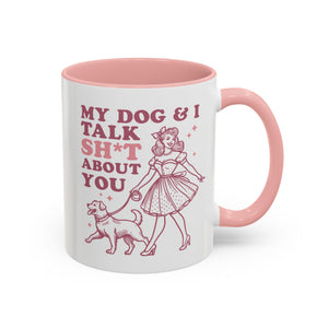 My Dog and I Talk Shit About You, Dog Mug - Available in a variety of vibrant accent colors, and in 15oz and 11oz sizes. Dishwasher and microwave safe.