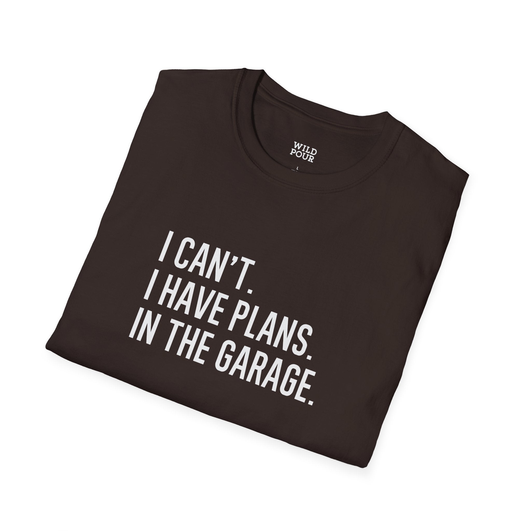 I Can't. I Have Plans. In the Garage. Funny Dad Tee