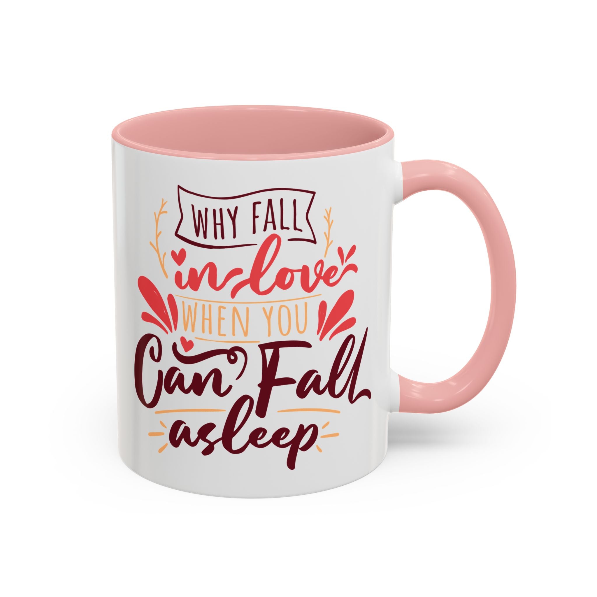 Why Fall in Love When You Can Fall Asleep, Funny Anti-Valentine's Day Mug - Available in a variety of vibrant accent colors, and in 15oz and 11oz sizes. Dishwasher and microwave safe.