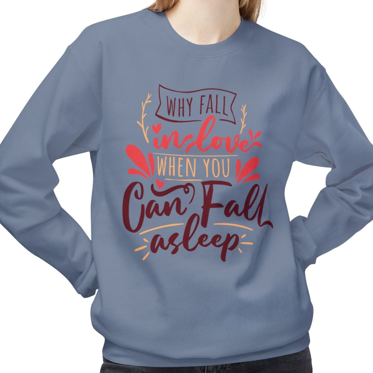 Why Fall in Love When You Can Fall Asleep, Funny Anti-Valentine's Day Sweatshirt - Ultra-soft and super comfy, our premium midweight unisex sweatshirts are perfect for any season.