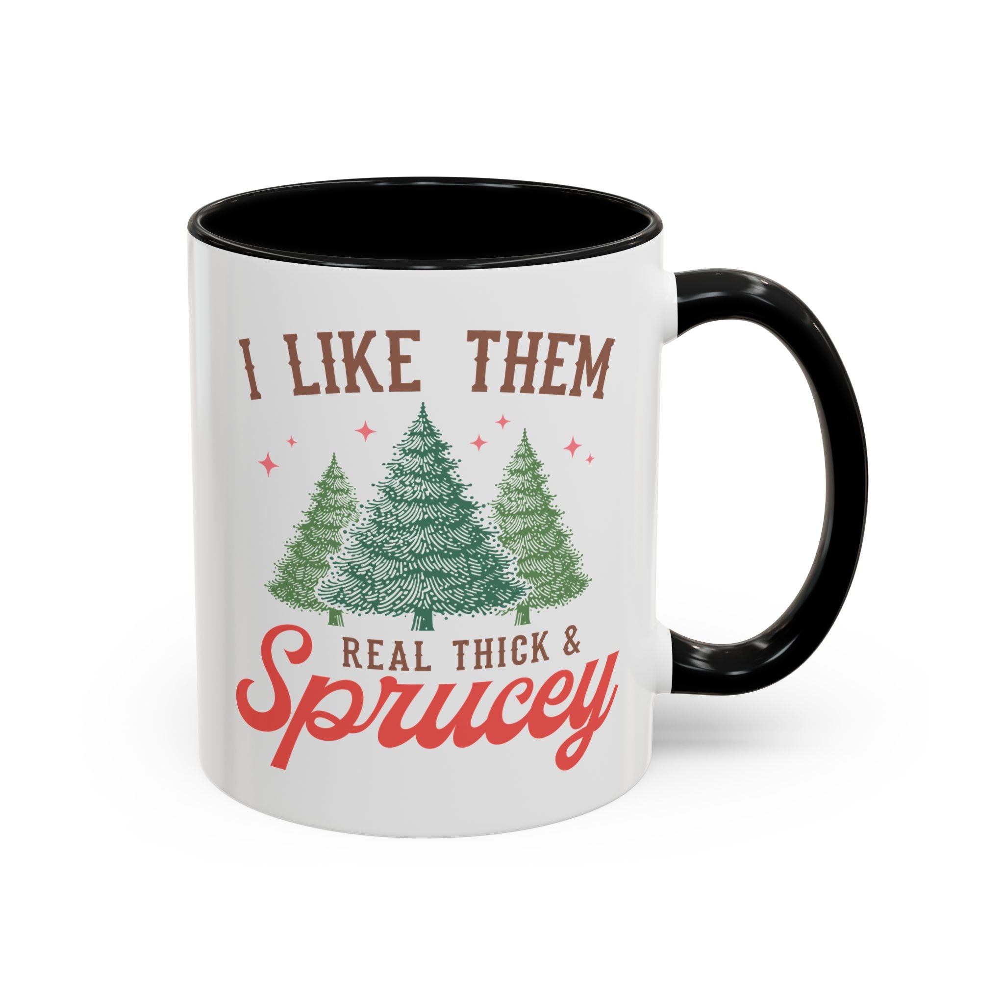 I Like Them Real Thick & Sprucy, Funny Holiday Mug