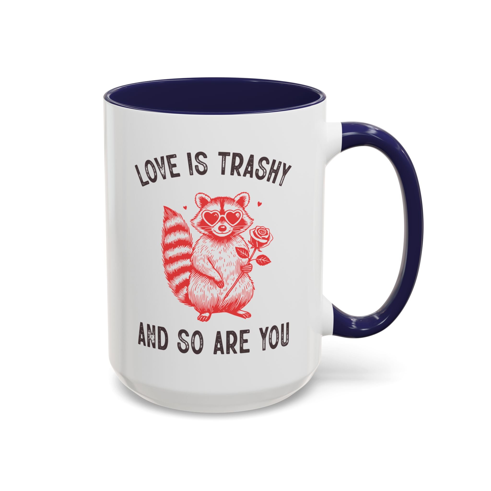 Love is Trashy and So Are You, Anti-Valentine's Day Raccoon Mug - Available in a variety of vibrant accent colors, and in 15oz and 11oz sizes. Dishwasher and microwave safe.