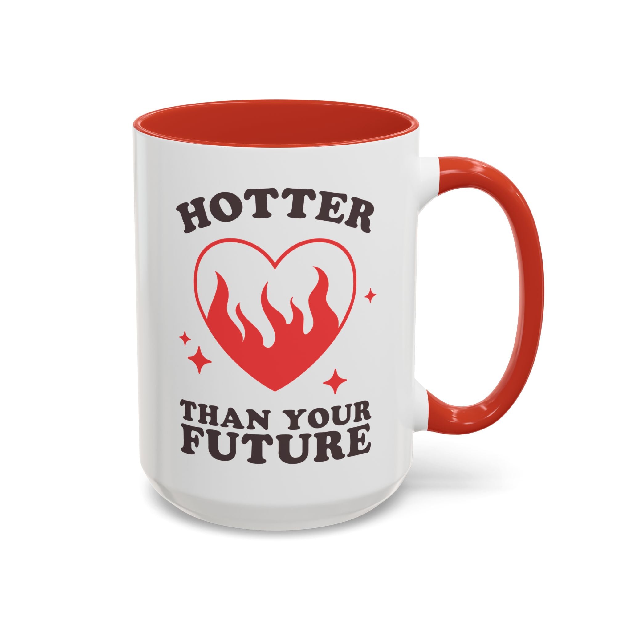 Hotter Than Your Future, Anti-Valentine's Day Mug - Available in a variety of vibrant accent colors, and in 15oz and 11oz sizes. Dishwasher and microwave safe.