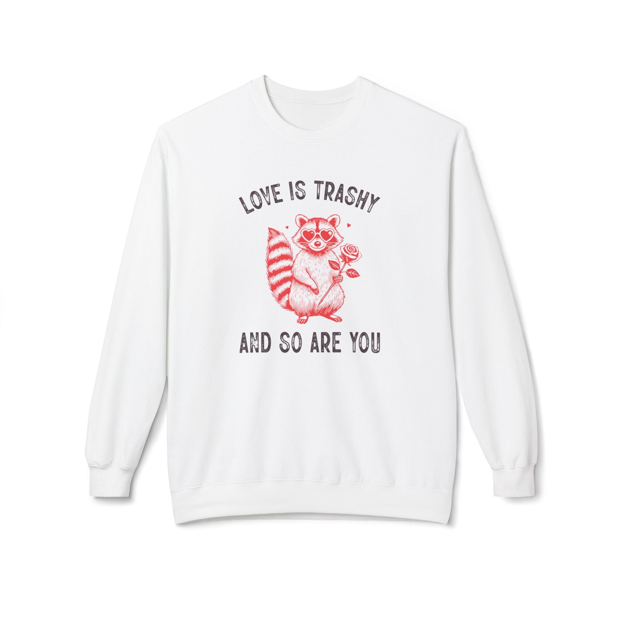 Love is Trashy and So Are You, Anti-Valentine's Day Sweatshirt - Ultra-soft and super comfy, our premium midweight unisex sweatshirts are perfect for any season.