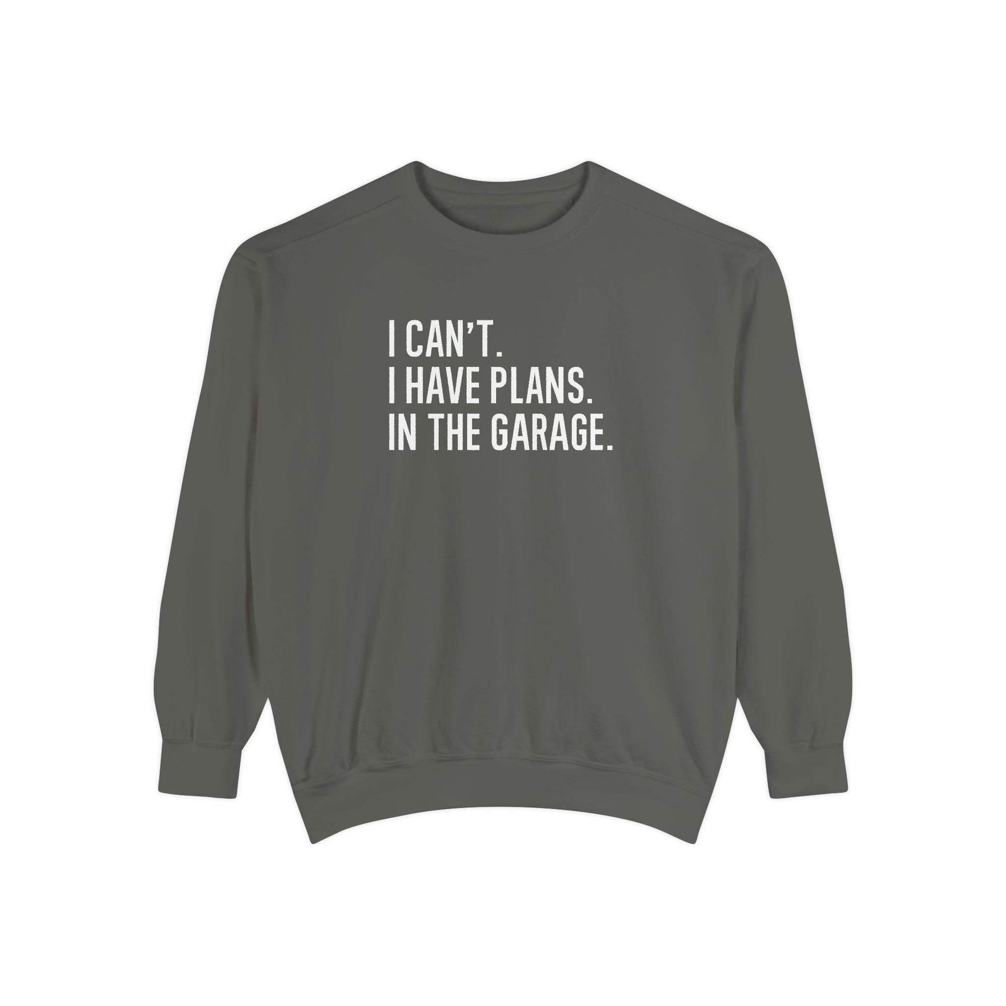 I Can't. I Have Plans. In the Garage. Funny Dad Sweatshirt