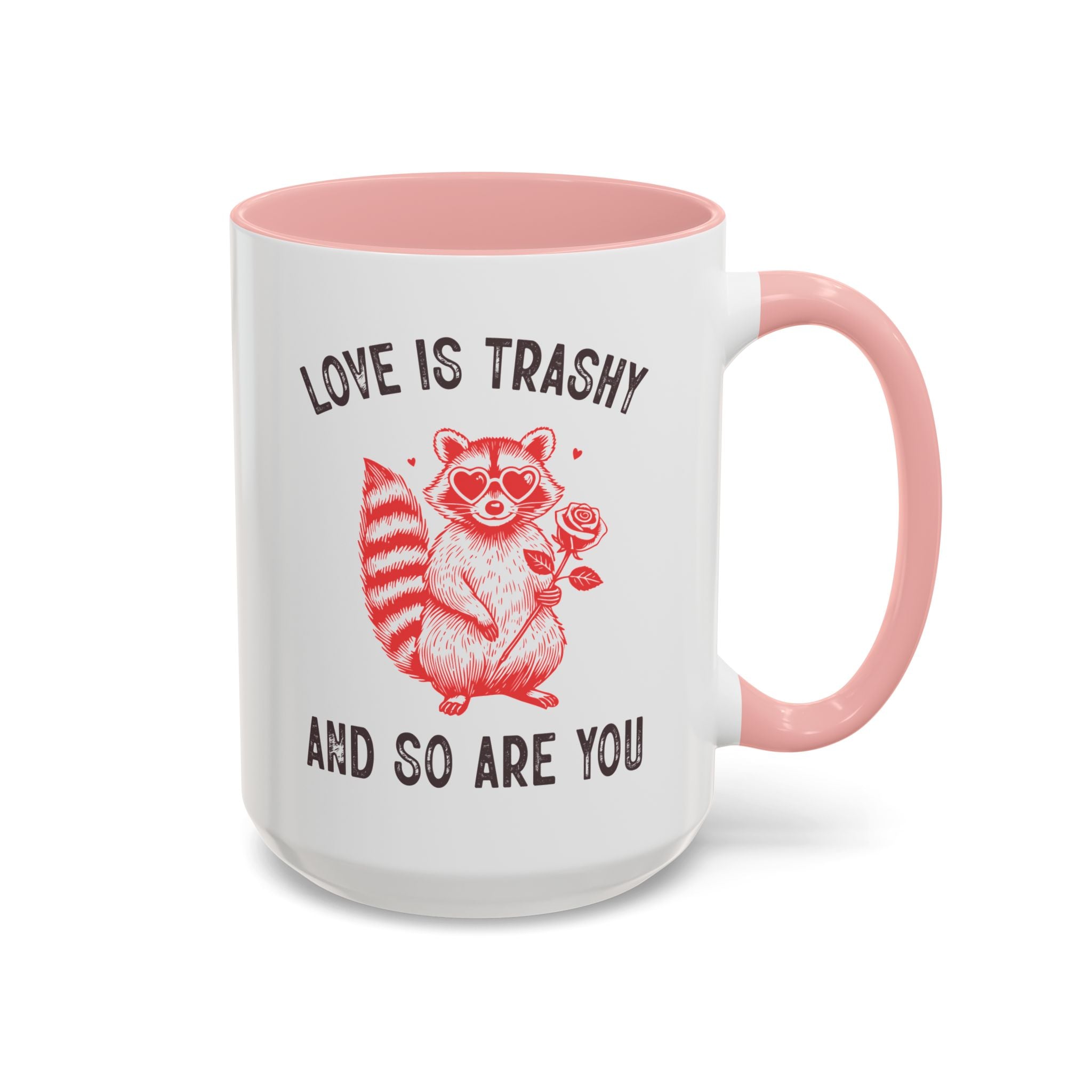 Love is Trashy and So Are You, Anti-Valentine's Day Raccoon Mug - Available in a variety of vibrant accent colors, and in 15oz and 11oz sizes. Dishwasher and microwave safe.