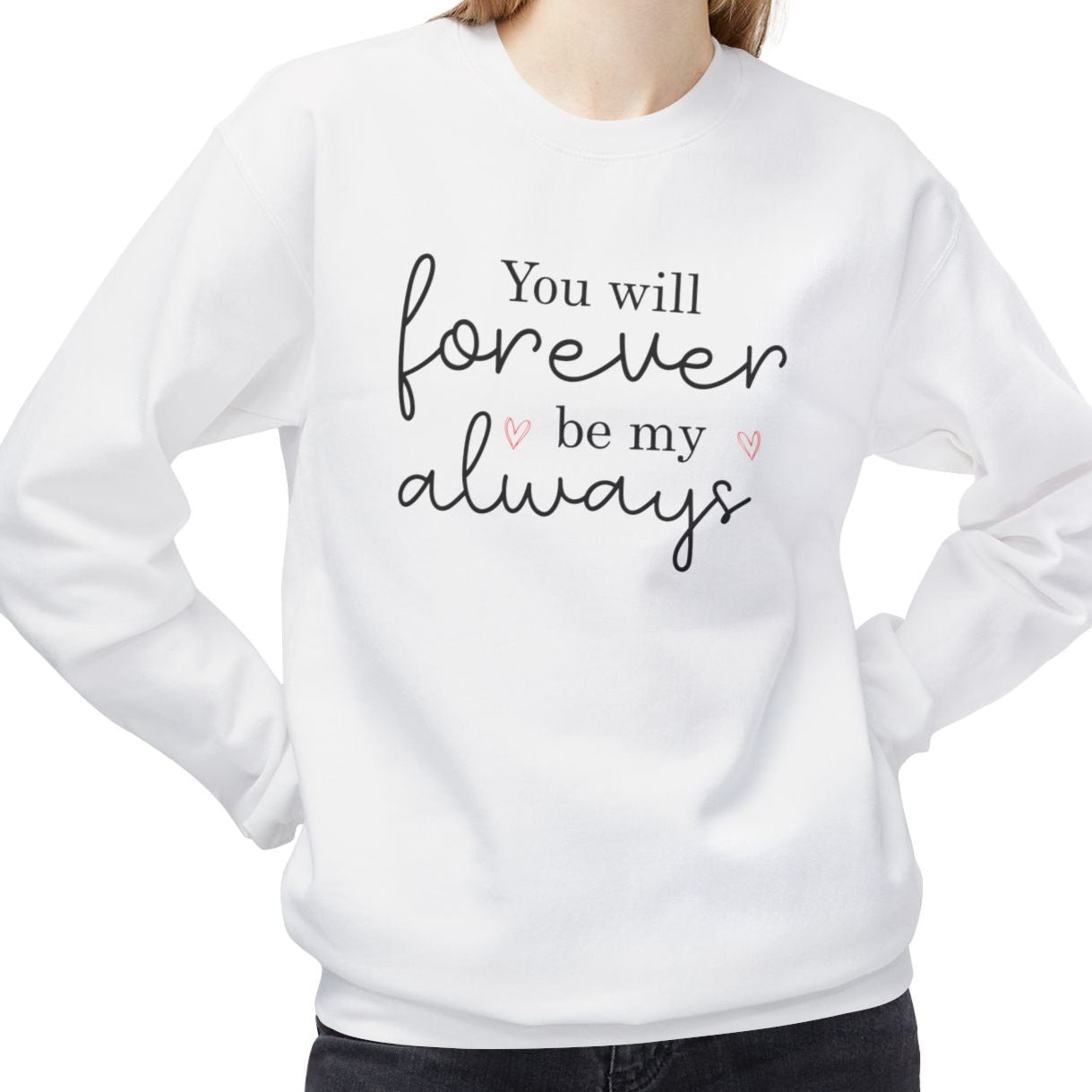 You Will Forever Be My Always, Valentine's Day Sweatshirt - Ultra-soft and super comfy, our premium midweight unisex sweatshirts are perfect for any season.