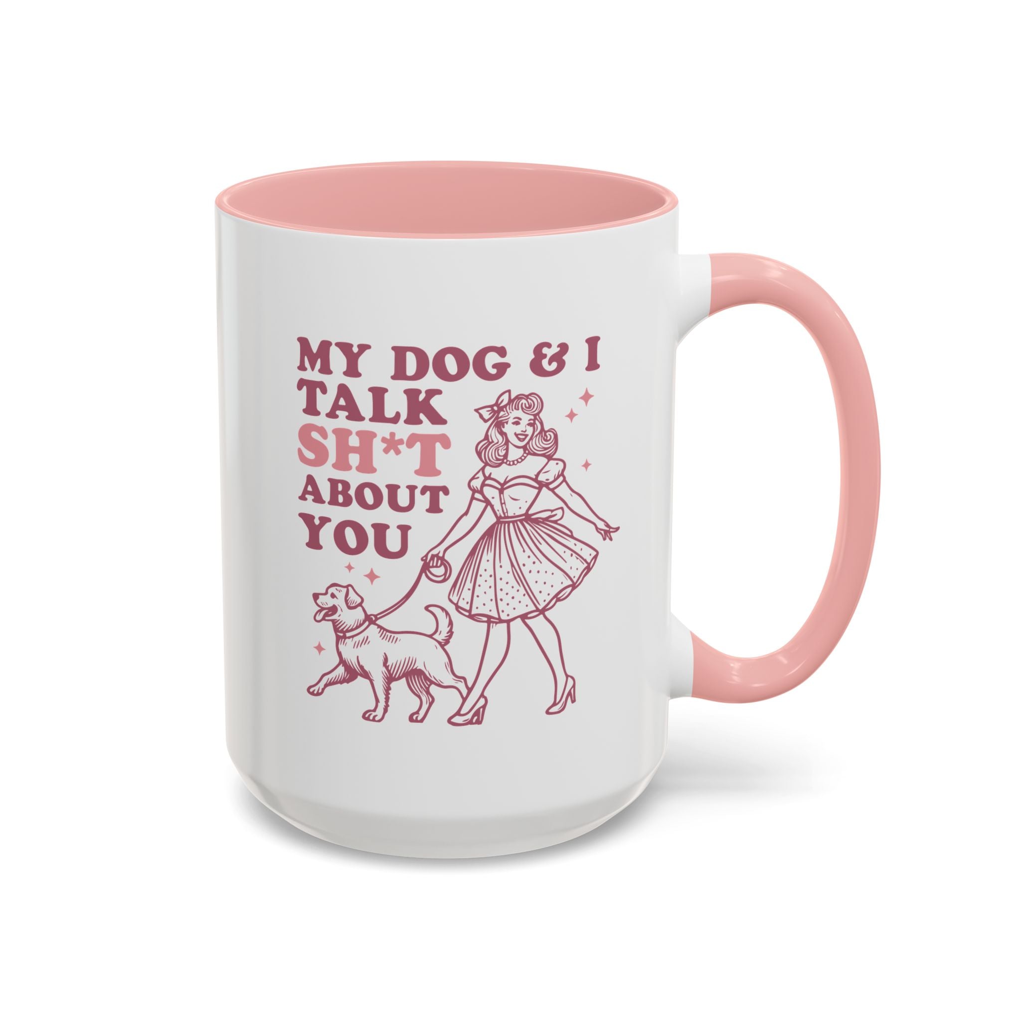 My Dog and I Talk Shit About You, Dog Mug - Available in a variety of vibrant accent colors, and in 15oz and 11oz sizes. Dishwasher and microwave safe.