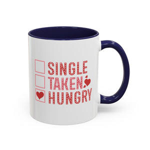 Single, Taken, Hungry Anti-Valentine's Day Mug - Available in a variety of vibrant accent colors, and in 15oz and 11oz sizes. Dishwasher and microwave safe.