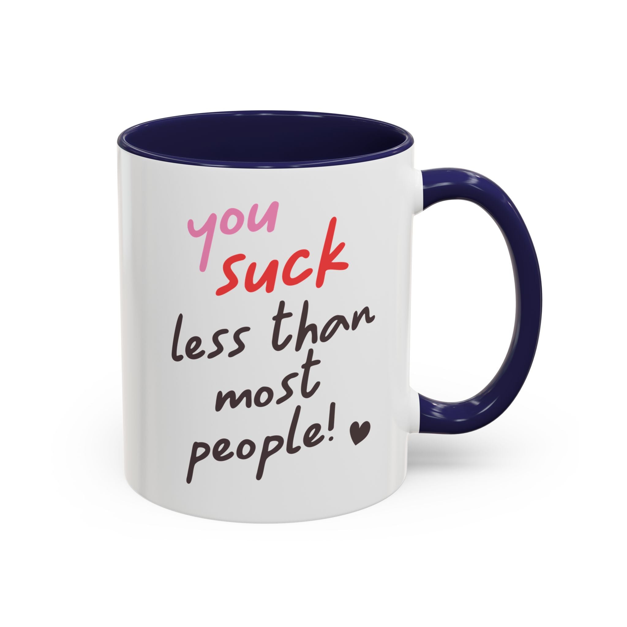 You Suck Less Than Most People, Anti-Valentine's Day Mug - Available in a variety of vibrant accent colors, and in 15oz and 11oz sizes. Dishwasher and microwave safe.