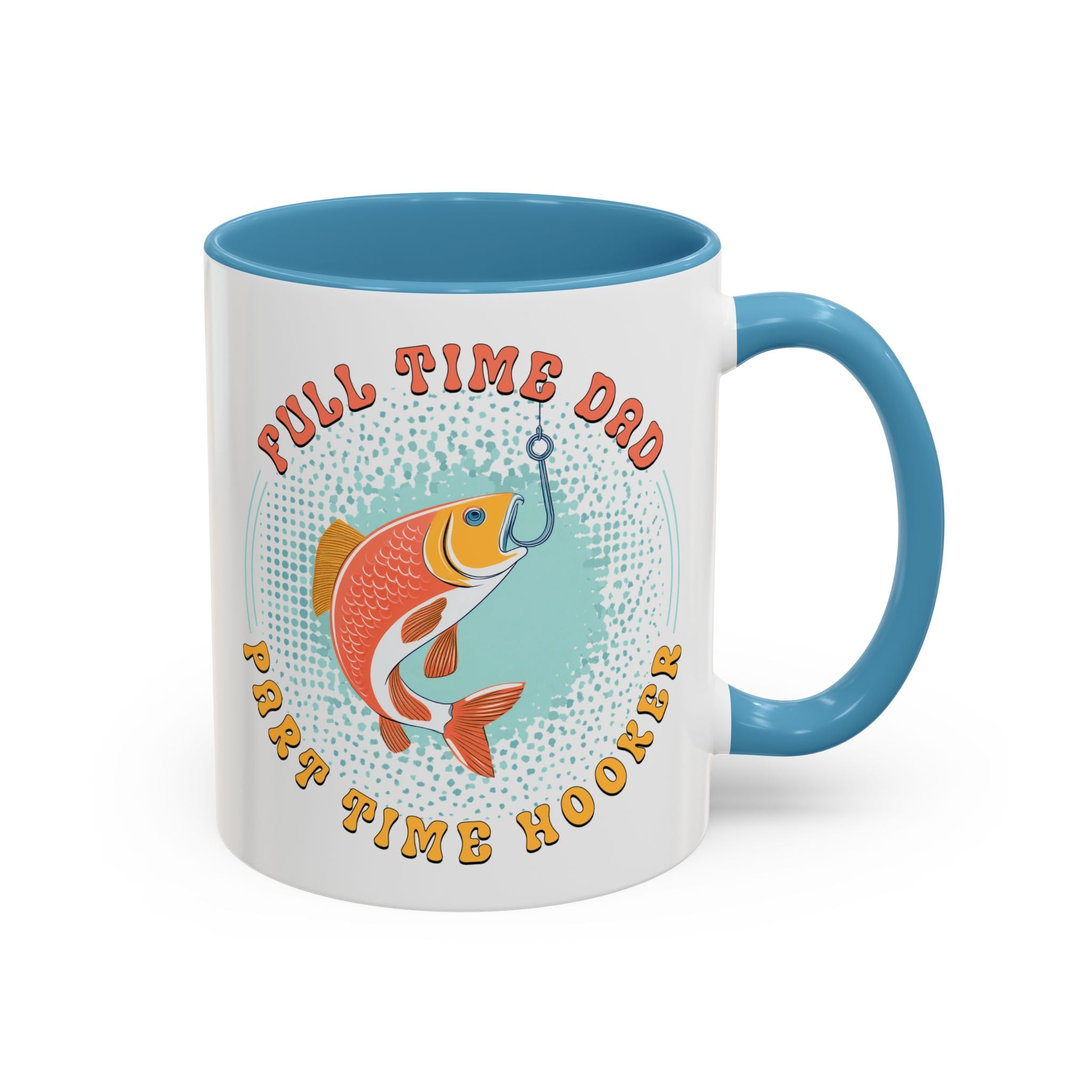 Full Time Dad, Part Time Hooker, Father's Day Mug - Available in a variety of vibrant accent colors, and in 15oz and 11oz sizes. Dishwasher and microwave safe.