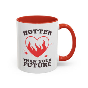 Hotter Than Your Future, Anti-Valentine's Day Mug - Available in a variety of vibrant accent colors, and in 15oz and 11oz sizes. Dishwasher and microwave safe.