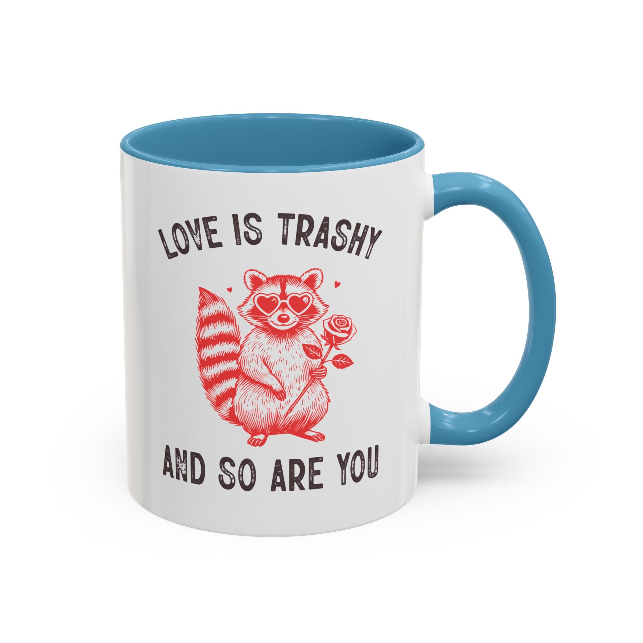 Love is Trashy and So Are You, Anti-Valentine's Day Raccoon Mug - Available in a variety of vibrant accent colors, and in 15oz and 11oz sizes. Dishwasher and microwave safe.