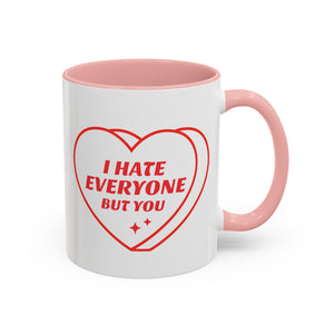 I Hate Everyone But You, Anti-Valentine's Day Mug- Available in a variety of vibrant accent colors, and in 15oz and 11oz sizes. Dishwasher and microwave safe.