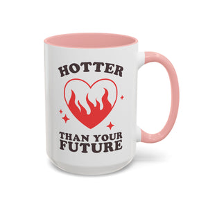 Hotter Than Your Future, Anti-Valentine's Day Mug - Available in a variety of vibrant accent colors, and in 15oz and 11oz sizes. Dishwasher and microwave safe.