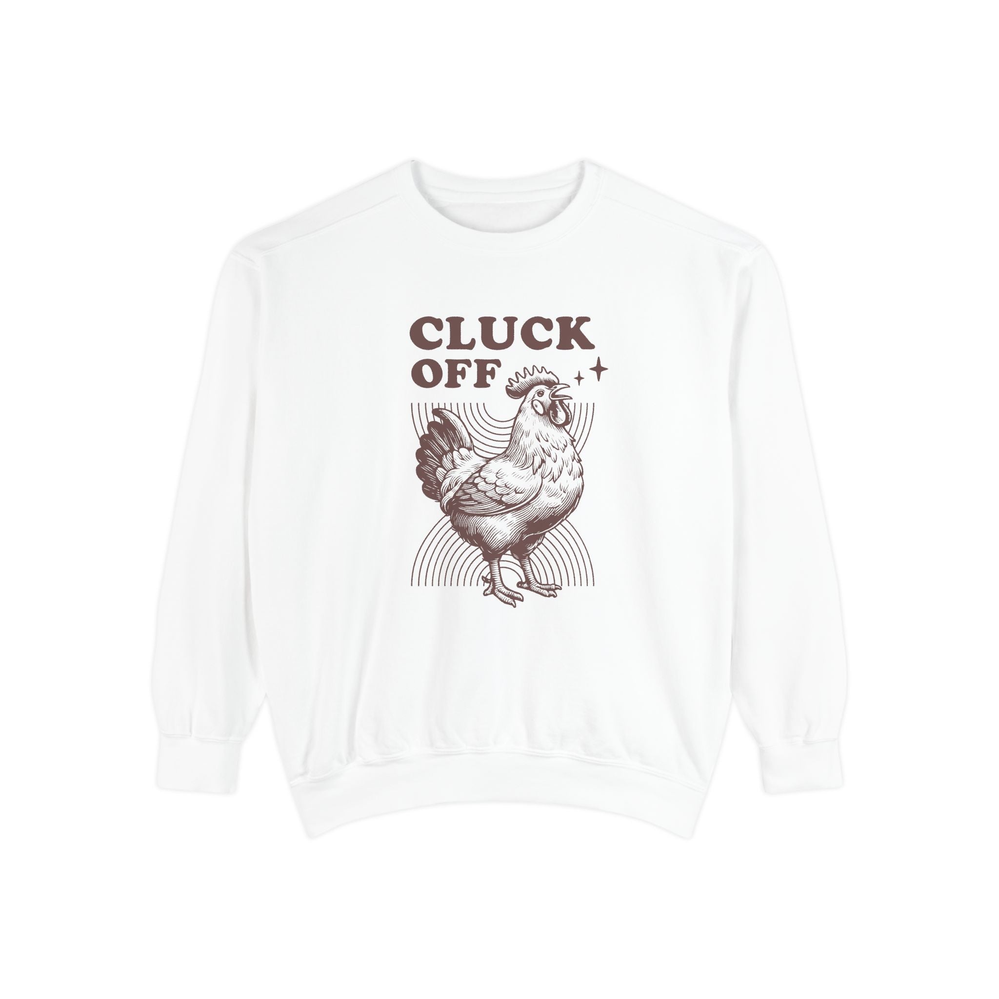 Cluck Off, Funny Rooster Sweatshirt