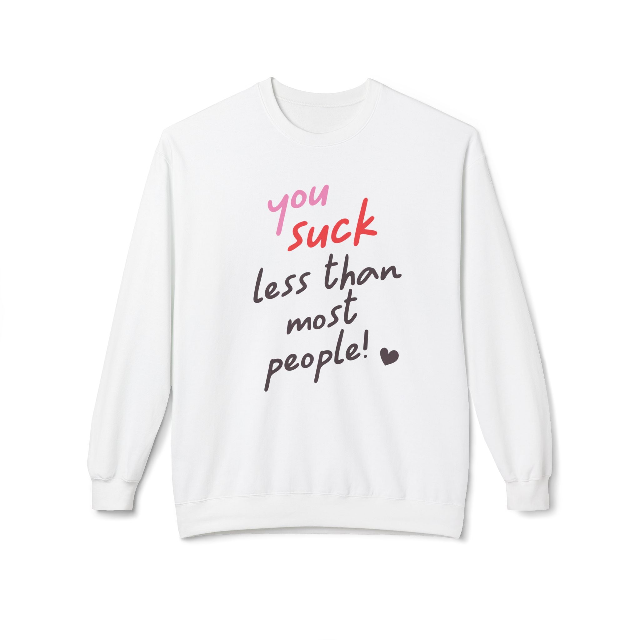 You Suck Less Than Most People, Anti-Valentine's Day Sweatshirt - Ultra-soft and super comfy, our premium midweight unisex sweatshirts are perfect for any season.