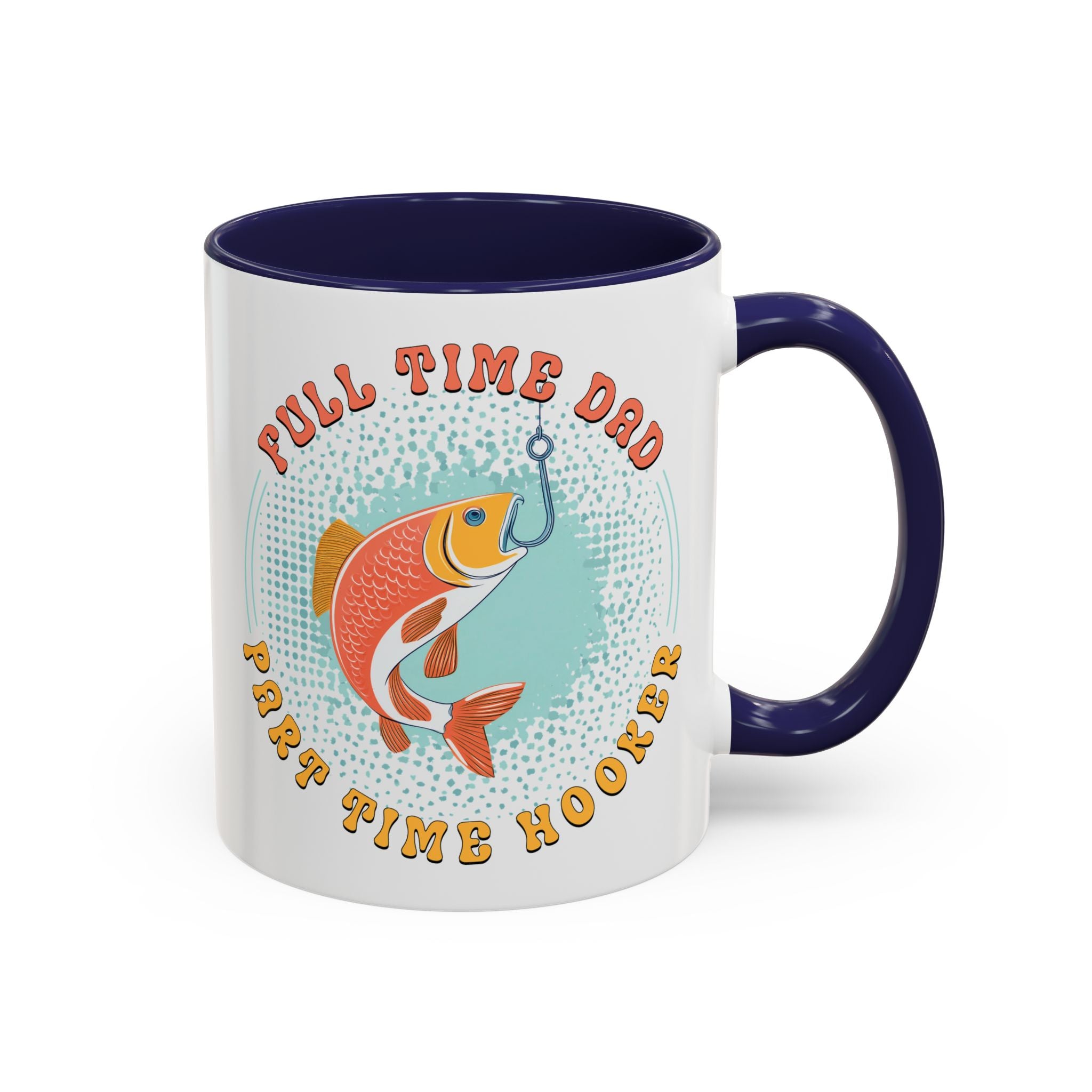 Full Time Dad, Part Time Hooker, Father's Day Mug - Available in a variety of vibrant accent colors, and in 15oz and 11oz sizes. Dishwasher and microwave safe.