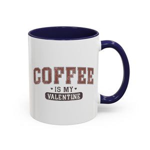 Coffee is My Valentine Mug - Available in a variety of vibrant accent colors, and in 15oz and 11oz sizes. Dishwasher and microwave safe.