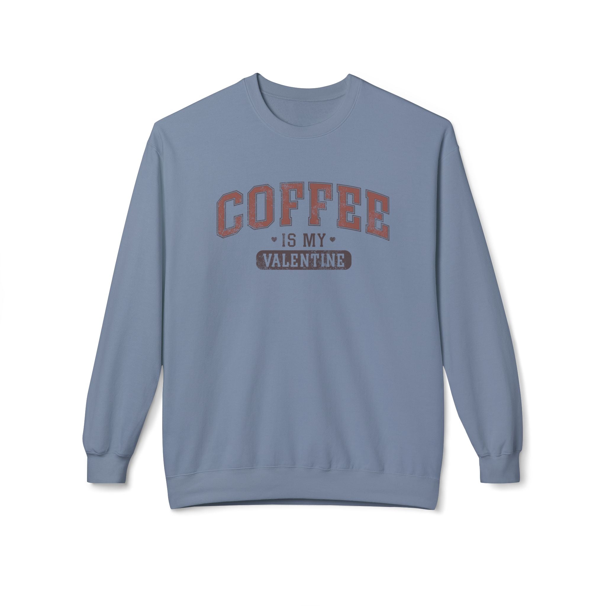 Coffee is My Valentine, University Anti-Valentine's Day Sweatshirt - Ultra-soft and super comfy, our premium midweight unisex sweatshirts are perfect for any season.