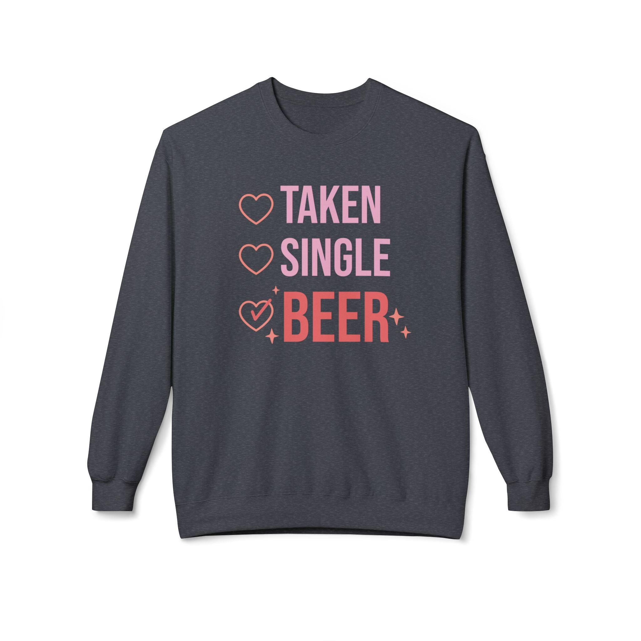 Taken, Single, Beer, Anti-Valentine's Day Sweatshirt - Ultra-soft and super comfy, our premium midweight unisex sweatshirts are perfect for any season.