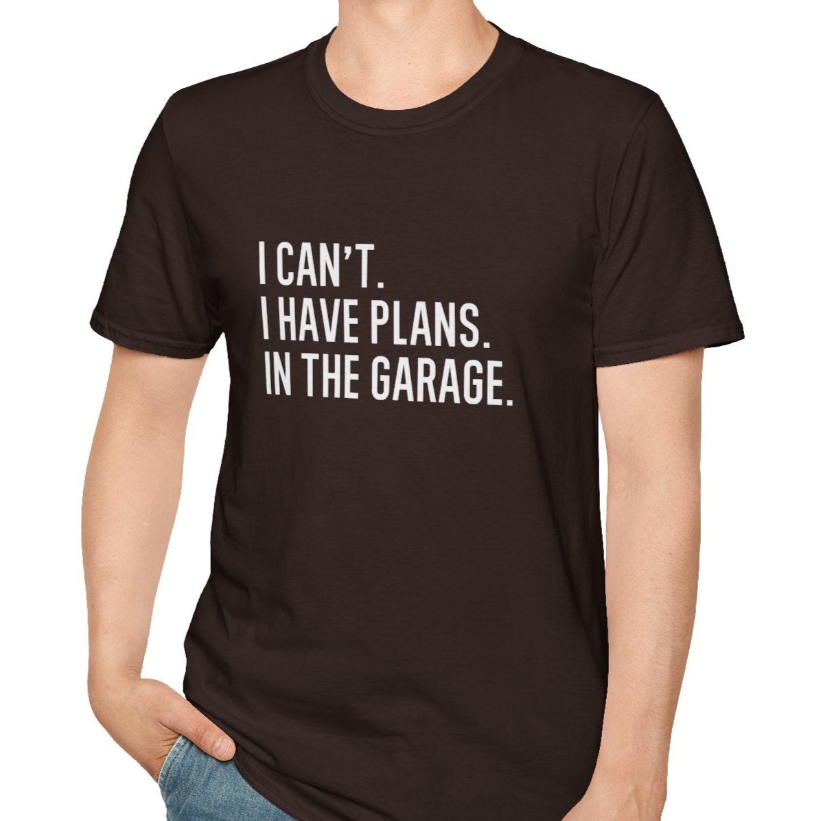 I Can't. I Have Plans. In the Garage. Funny Dad Tee