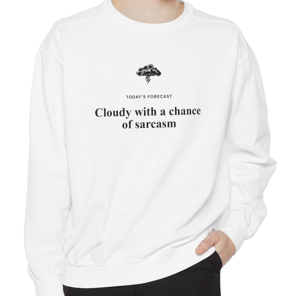 Cloudy with a Chance of Sarcasm Sweatshirt