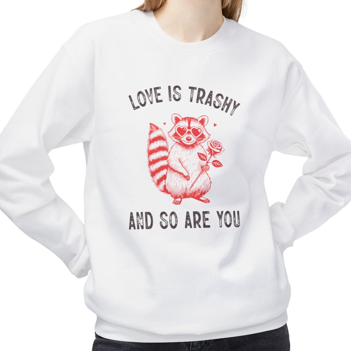 Love is Trashy and So Are You, Anti-Valentine's Day Sweatshirt - Ultra-soft and super comfy, our premium midweight unisex sweatshirts are perfect for any season.