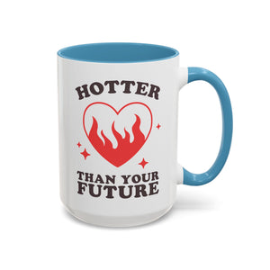 Hotter Than Your Future, Anti-Valentine's Day Mug - Available in a variety of vibrant accent colors, and in 15oz and 11oz sizes. Dishwasher and microwave safe.