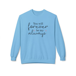 You Will Forever Be My Always, Valentine's Day Sweatshirt - Ultra-soft and super comfy, our premium midweight unisex sweatshirts are perfect for any season.