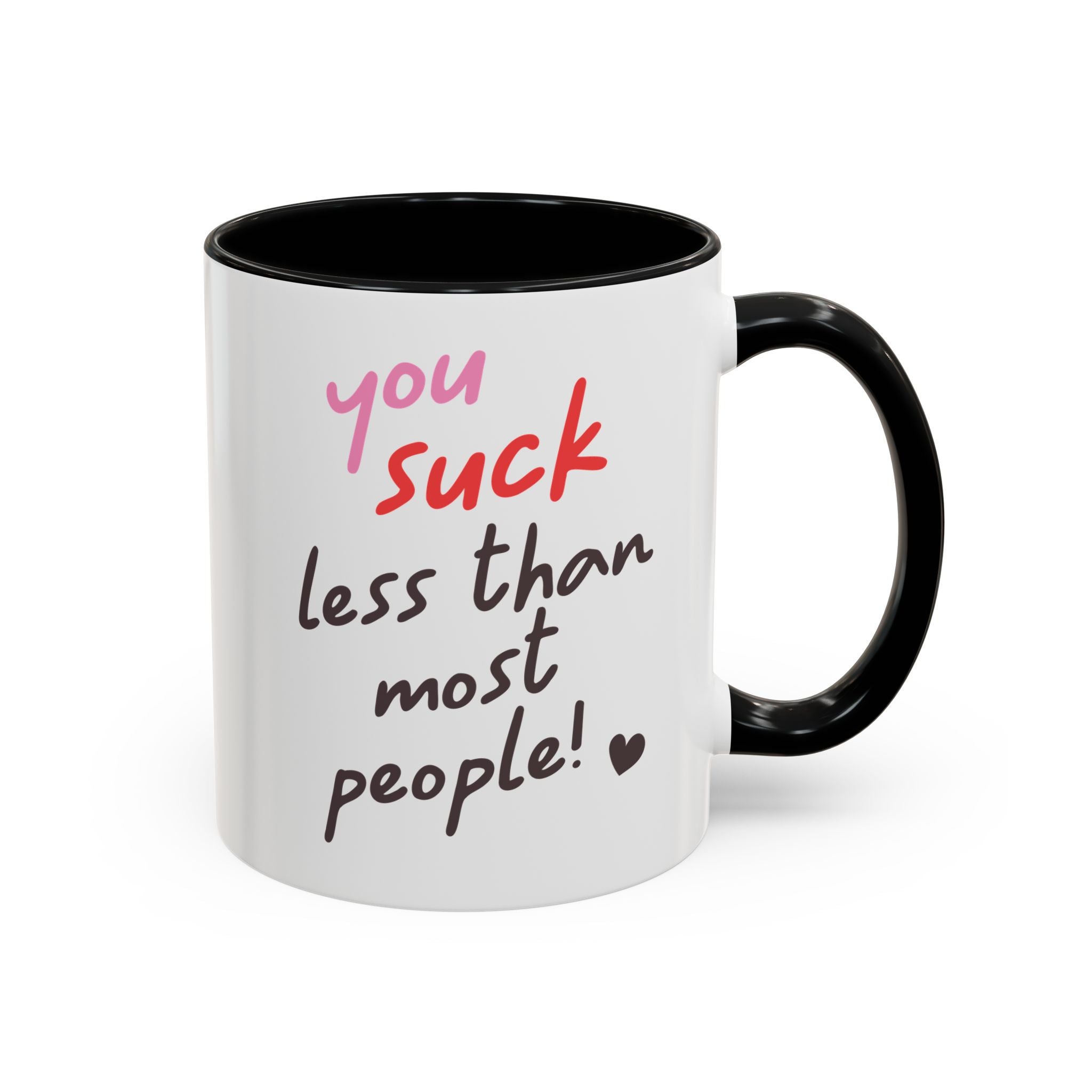 You Suck Less Than Most People, Anti-Valentine's Day Mug - Available in a variety of vibrant accent colors, and in 15oz and 11oz sizes. Dishwasher and microwave safe.