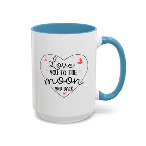 Love You to the Moon and Back, Valentine's Day Mug - Available in a variety of vibrant accent colors, and in 15oz and 11oz sizes. Dishwasher and microwave safe.