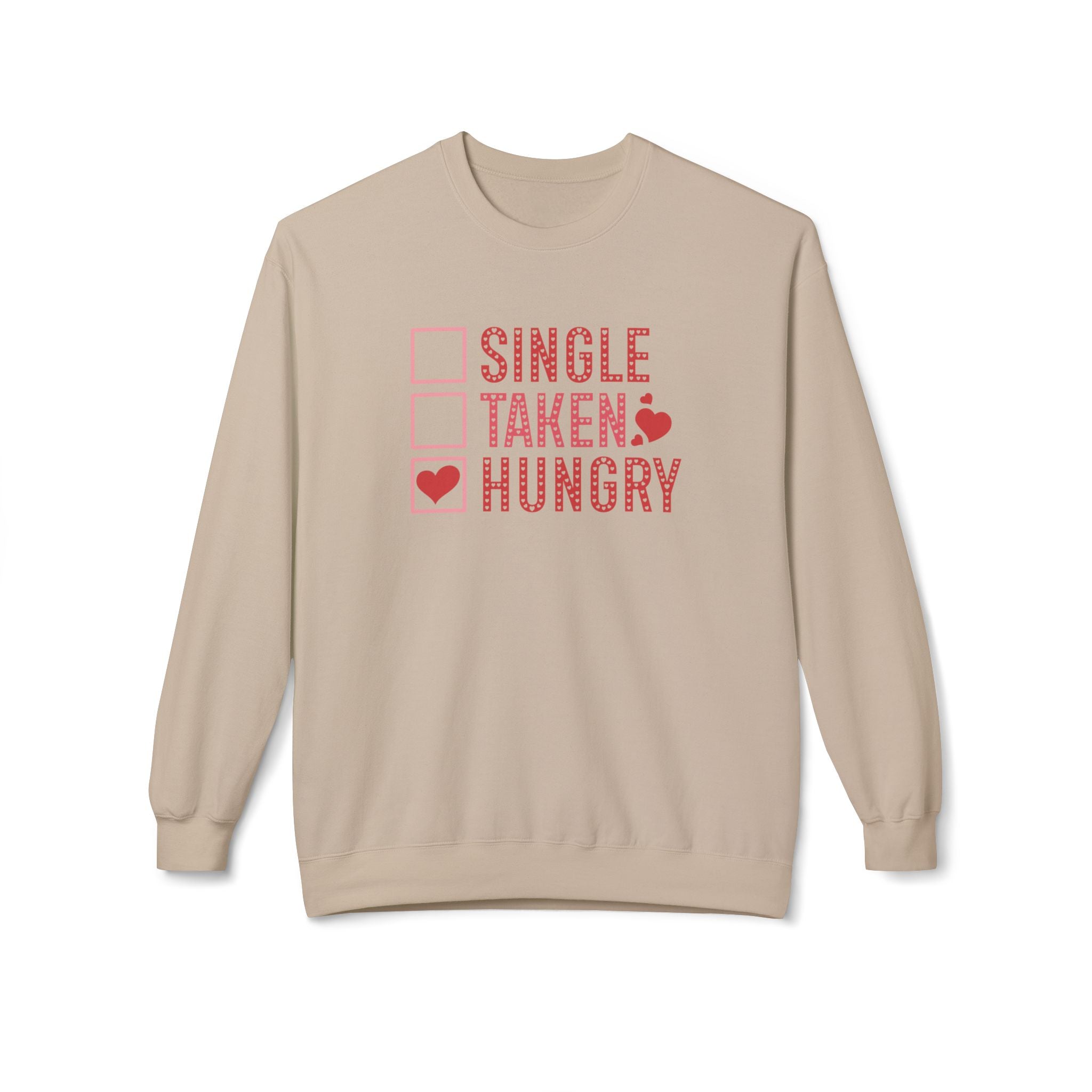 Single, Taken, Hungry Anti-Valentine's Day Sweatshirt- Ultra-soft and super comfy, our premium midweight unisex sweatshirts are perfect for any season.