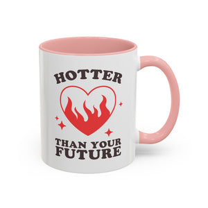 Hotter Than Your Future, Anti-Valentine's Day Mug - Available in a variety of vibrant accent colors, and in 15oz and 11oz sizes. Dishwasher and microwave safe.