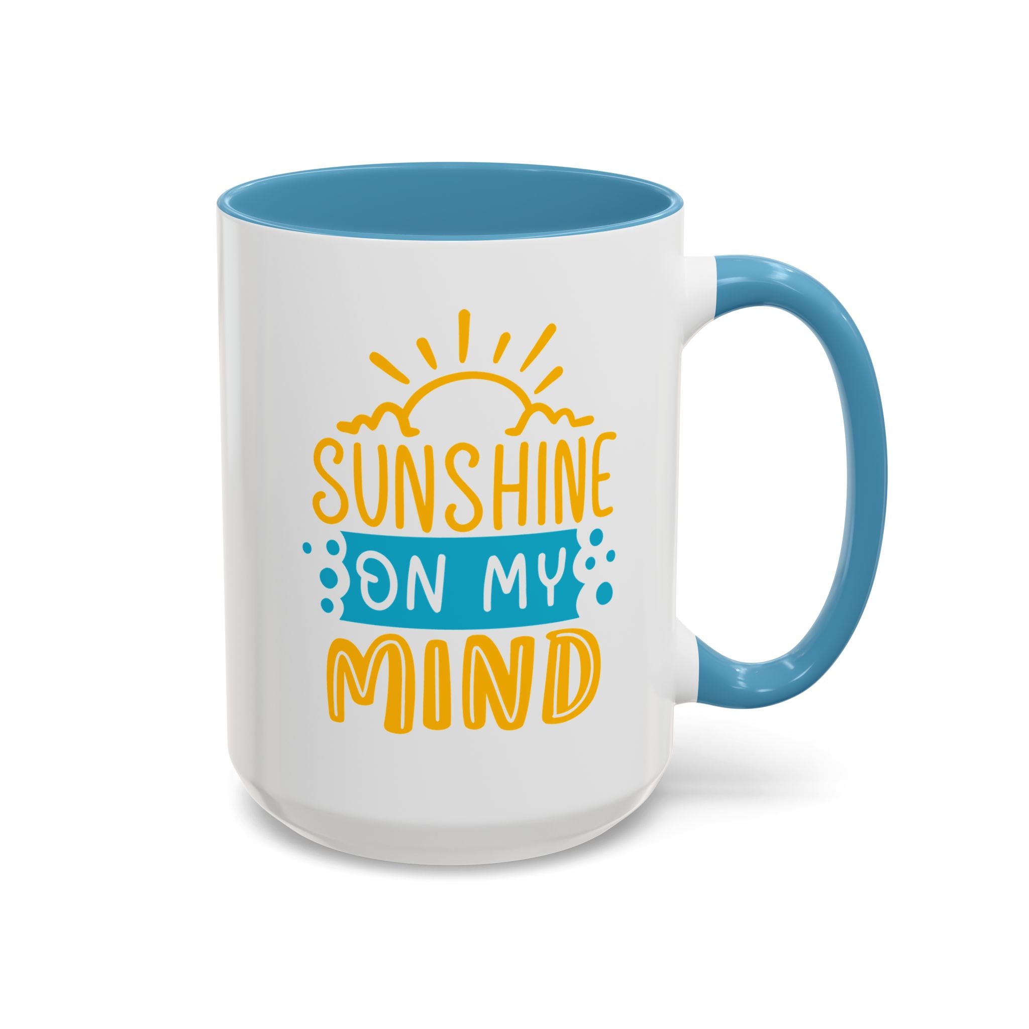 Sunshine On My Mind Mug - Available in a variety of vibrant accent colors, and in 15oz and 11oz sizes. Dishwasher and microwave safe.