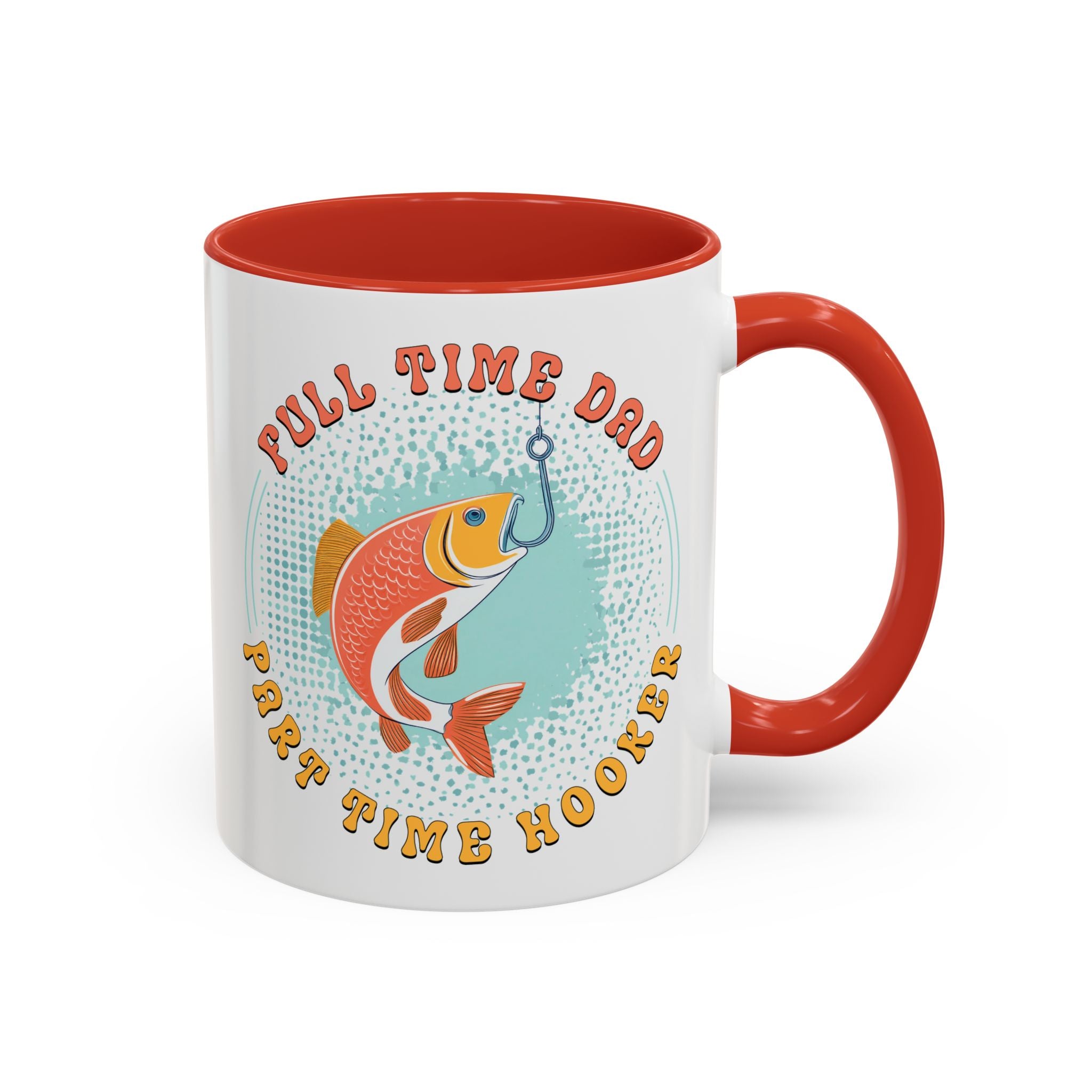 Full Time Dad, Part Time Hooker, Father's Day Mug - Available in a variety of vibrant accent colors, and in 15oz and 11oz sizes. Dishwasher and microwave safe.