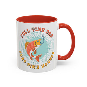 Full Time Dad, Part Time Hooker, Father's Day Mug - Available in a variety of vibrant accent colors, and in 15oz and 11oz sizes. Dishwasher and microwave safe.