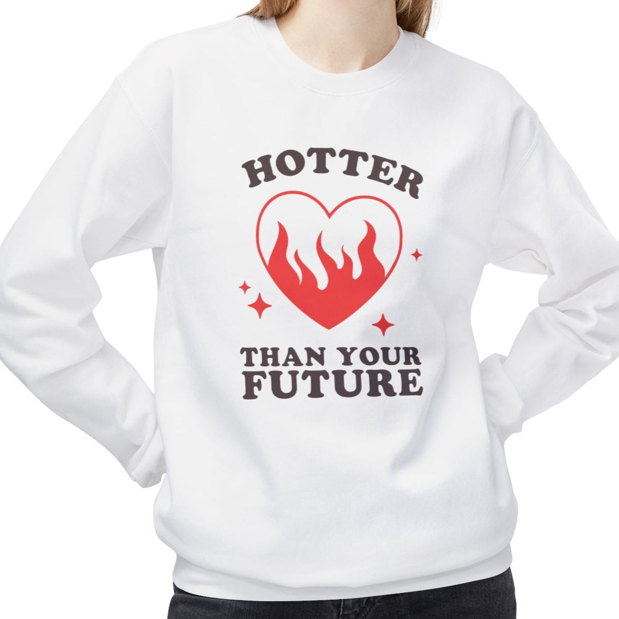 Hotter Than Your Future, Sassy Valentine's Day Sweatshirt - Ultra-soft and super comfy, our premium midweight unisex sweatshirts are perfect for any season.