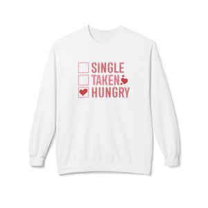 Single, Taken, Hungry Anti-Valentine's Day Sweatshirt- Ultra-soft and super comfy, our premium midweight unisex sweatshirts are perfect for any season.