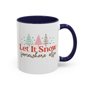 Let It Snow Somewhere Else Mug-Mug-Wild Pour