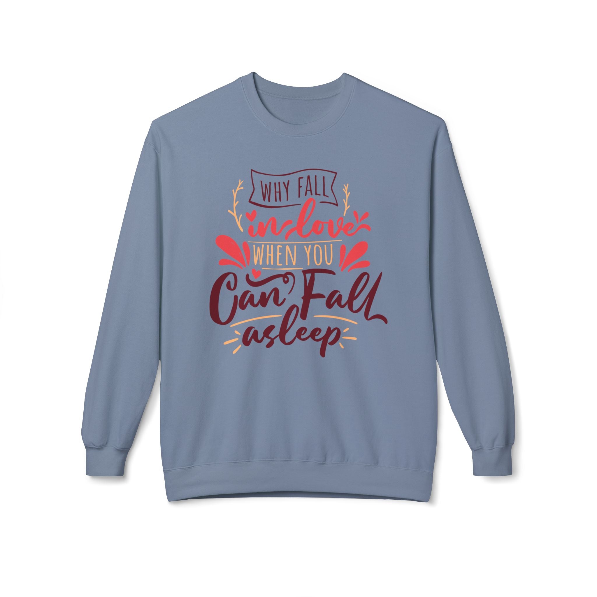 Why Fall in Love When You Can Fall Asleep, Funny Anti-Valentine's Day Sweatshirt - Ultra-soft and super comfy, our premium midweight unisex sweatshirts are perfect for any season.