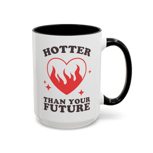 Hotter Than Your Future, Anti-Valentine's Day Mug - Available in a variety of vibrant accent colors, and in 15oz and 11oz sizes. Dishwasher and microwave safe.