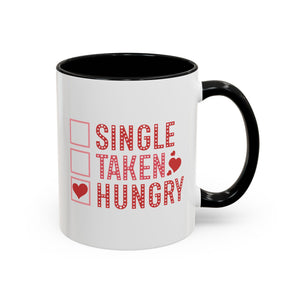 Single, Taken, Hungry Anti-Valentine's Day Mug - Available in a variety of vibrant accent colors, and in 15oz and 11oz sizes. Dishwasher and microwave safe.