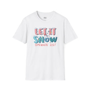 Let it Snow Somewhere Else, Snowman Tee-Adult Tees-Wild Pour