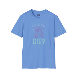 But Did You Die? Tee-Adult Tees-Wild Pour